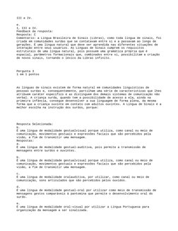 III e IV.
e. 
I, III e IV.
Feedback da resposta:
Resposta: C
Comentário: a Língua Brasileira de Sinais (Libras), como toda lí