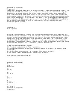 Feedback da resposta:
Resposta: B
Comentário: a Língua Brasileira de Sinais (Libras), como toda língua de sinais, foi
criada