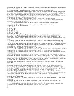Resposta: A língua de sinais é de modalidade visual-gestual não tendo impedimento 
de ser adquirida pelas pessoas surdas.
11