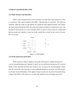 10 
 
1.5 Silicon Controlled Rectifier (SCR) 
 
1.5.1 Basic Structure and Operation: 
 
 
SCR is a three-terminal device. It