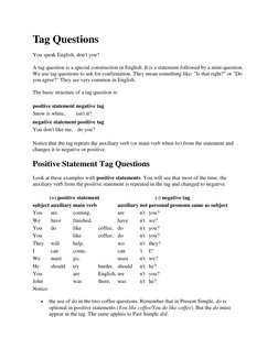 Tag Questions 
You speak English, don't you? 
A tag question is a special construction in English. It is a statement followed