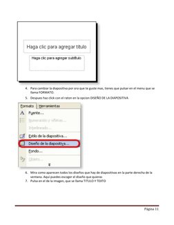 Página 11 
 
 
4. Para cambiar la diapositiva por ora que te guste mas, tienes que pulsar en el menu que se 
llama FORMATO.