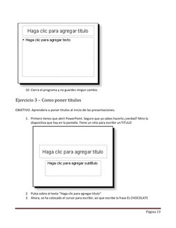 Página 13 
 
 
 
10. Cierra el programa y no guardes ningun cambio. 
 
Ejercicio 3 – Como poner titulos 
 
OBJETIVO. Aprender