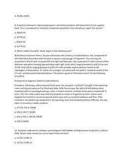d. 43280, 43283 
 
8. A patient underwent a laparoscopic gastric restrictive procedure with placement of only a gastric 
band
