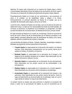 lágrimas. El cuerpo está compuesto en su mayoría por Kapha (agua y tierra). 
Los principales desordenes físicos de Kapha es l