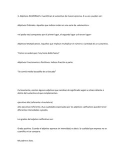 3. Adjetivos NUMERALES. Cuantifican al sustantivo de manera precisa. A su vez, pueden ser: 
 
Adjetivos Ordinales. Aquellos q