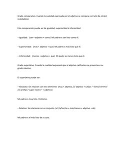 Grado comparativo. Cuando la cualidad expresada por el adjetivo se compara con la(s) de otra(s) 
realidad(es). 
 
Esta compar