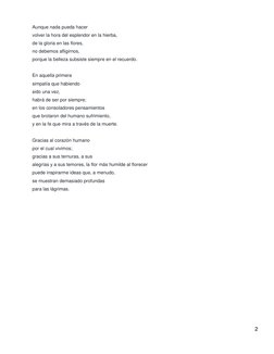2 
 
 
Aunque nada pueda hacer 
volver la hora del esplendor en la hierba, 
de la gloria en las flores, 
no debemos afligirno