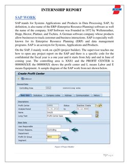 INTERNSHIP REPORT 
 
7 | P a g e  
 
SAP WORK 
SAP stands for Systems Applications and Products in Data Processing. SAP, by