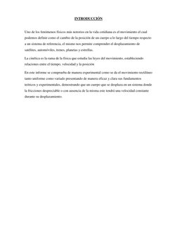 INTRODUCCIÓN 
 
Uno de los fenómenos físicos más notorios en la vida cotidiana es el movimiento el cual 
podemos definir como