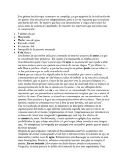 Este primer hechizo que te muestro es complejo, ya que requiere de la realización de 
dos partes. Son dos procesos independie