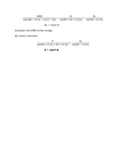 4000
sin(180 −11.31 −11.31 −45) = 
𝑅1
sin(90 + 45 + 11.31) = 
𝑅2
sin(90 + 11.31) 
R2 = 4242 N 
Consider the FBD of the wedg