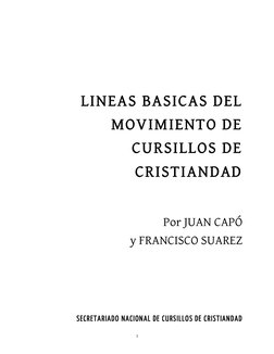1 
 
 
 
 
         
 
 
LINEAS BASICAS DEL 
MOVIMIENTO DE 
CURSILLOS DE 
CRISTIANDAD  
 
 
Por JUAN CAPÓ  
y FRANCISCO SUA