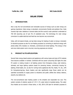 Profile No.: 230  
            
 
 
 
NIC Code:26105 
 
SOLAR ITEMS 
 
 
1. 
INTRODUCTION: 
 
Now a day the non-conventional