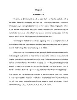Chapter I 
INTRODUCTION 
 
Becoming a Criminologist is not an easy task-one has to graduate with a 
Bachelor’s degree in Crim