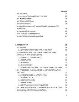 ii
PÁGINA
2.6. PECTINAS
22
2.6.1. CLASIFICACIÓN DE LAS PECTINAS
23
2.7. ÁCIDO CÍTIRICO
24
2.8. ÁCIDO ASCÓRBICO
24
2.9.CONSERV