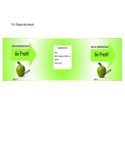 10.4. Etiqueta del producto 
 
 
 
 agua saborizada 
Go Fresh! 
 
INGREDIENTES 
Agua 
Sabor manzana idéntico al 
natural 
Áci