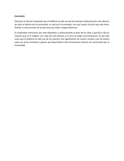 Conclusión
Concluyo el informe resaltando que El teléfono ha sido uno de los inventos revolucionarios más eficaces
de toda la