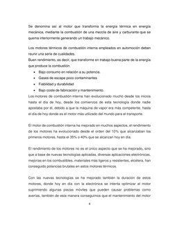 4 
 
 
Se denomina así al motor que transforma la energía térmica en energía 
mecánica, mediante la combustión de una mez