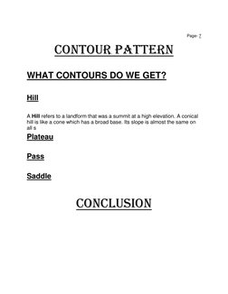 Page- 7 
CONTOUR PATTERN 
 
WHAT CONTOURS DO WE GET? 
 
Hill 
 
A Hill refers to a landform that was a summit at a high ele