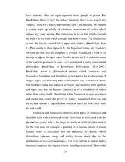 229 
 
basic semiotic ideas are signs represent ideas, people or places. For 
Baudrillard, there is only the surface mean