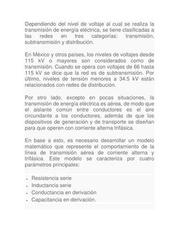 Dependiendo del nivel de voltaje al cual se realiza la 
transmisión de energía eléctrica, se tiene clasificadas a 
las 
redes