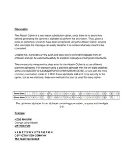 Discussion 
 
The Atbash Cipher is a very weak substitution cipher, since there is no secret key 
behind generating t