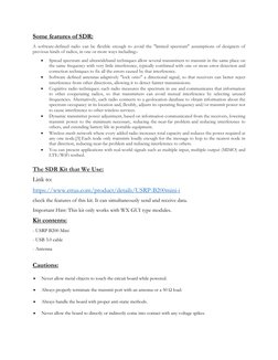 Some features of SDR: 
A software-defined radio can be flexible enough to avoid the "limited spectrum" assumptions of designe