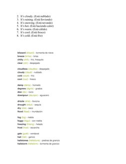 2. It’s cloudy. (Está nublado) 
3. It’s raining. (Está lloviendo) 
4. It’s snowing. (Está nevando) 
5. It’s hot. (Está hacien