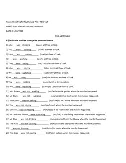 TALLER PAST CONTINUOS AND PAST PERFECT 
NAME: Juan Manuel Sanchez Sarmiento  
DATE: 11/03/2019 
Past Continuous 
A.) Make t