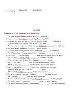 Diana was laughing. 
 
 
 
  
 
 
 
 
PAST PERFECT 
A.) Put the verbs into the correct form (past perfect). 
1. The storm des
