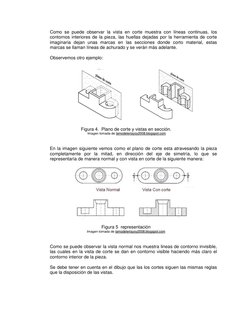 Como se puede observar la vista en corte muestra con líneas continuas, los 
contornos interiores de la pieza, las huellas dej