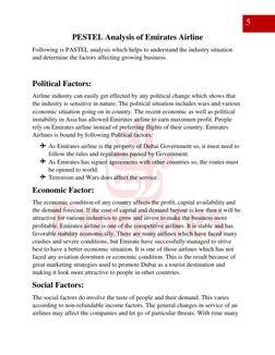 PESTEL Analysis of Emirates Airline 
Following is PASTEL analysis which helps to understand the industry situation 
and det