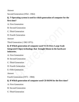 Answer
Second Generation (1954 - 1962)
Q.7 Operating system is used in which generation of computer for the 
first time?
A: F