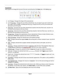  
 
Page 8 
Format Font 
Most options to change the format of the text can be found on the Home tab, in the Font group. 
 
 