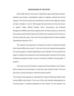 BACKGROUND OF THE STUDY 
         Senior High School is two years of specialized upper secondary education; 
students may cho