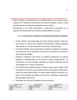 - 8 -
Definir métodos y procedimientos de la Calidad relativa a los procesos que se
ejecuten en el desarrollo del proyecto,