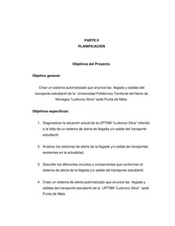 PARTE II 
PLANIFICACIÓN 
 
 
Objetivos del Proyecto. 
 
Objetivo general: 
 
Crear un sistema automatizado que anuncie las