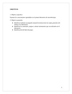 3 
 
OBJETIVOS 
 
1. Objetivo específico 
Exponer los conocimientos aprendidos en el primer laboratorio de microbiología.