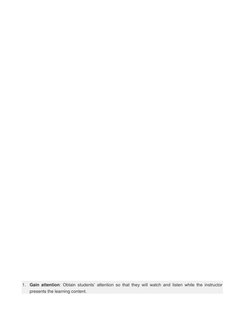 1. Gain attention: Obtain students’ attention so that they will watch and listen while the instructor 
presents the learning