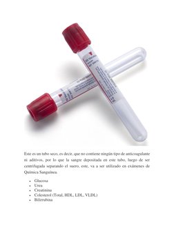 Este es un tubo seco, es decir, que no contiene ningún tipo de anticoagulante 
ni aditivos, por lo que la sangre depositada