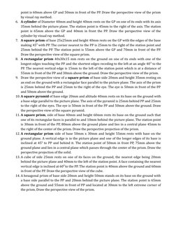 point is 60mm above GP and 50mm in front of the PP. Draw the perspective view of the prism
by visual ray method. 
6. A cylind