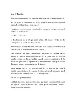 Fase: Evaluación: 
¿Qué protagonismo tuvieron los actores sociales en el proceso evaluativo? 
¿En qué grado se cumplieron l
