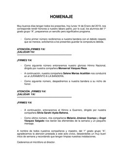 HOMENAJE 
 
 
Muy buenos días tengan todos los presentes, hoy lunes 14 de Enero del 2019, nos 
corresponde rendir honores a n