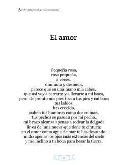 Recolecopilacion de poemas románticos 
 
8 
 
 
 
                                El amor 
 
 
 
Pequeña rosa, 
rosa pequeña,