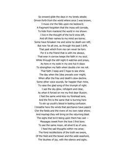 So onward glide the days in my lonely abode; 
Driven forth from the world where once I was known, 
I muse o'er the fate upon