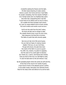 A butterfly seeking the flowers and the light, 
Of other lands dreaming of vester extent; 
Scarce a youth, from home and love