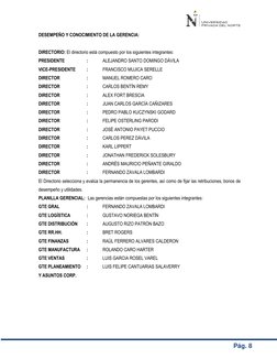 Pág. 8 
DESEMPEÑO Y CONOCIMIENTO DE LA GERENCIA: 
 
DIRECTORIO: El directorio está compuesto por los siguientes integra