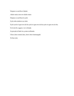 Despues se sacrifica el akuko: 
Akuko maire orun awo akuko maire
 
Despues se sacrifican la eyele: 
Eyele nileo akokoro eye n