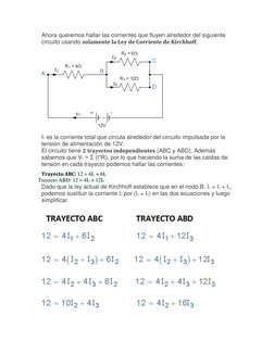 Ahora queremos hallar las corrientes que fluyen alrededor del siguiente 
circuito usando solamente la Ley de Corriente de Kir